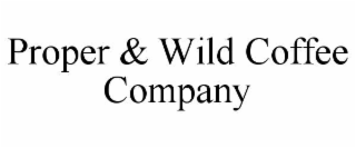 PROPER & WILD COFFEE COMPANY
