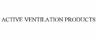 ACTIVE VENTILATION PRODUCTS