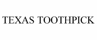 TEXAS TOOTHPICK
