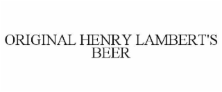 ORIGINAL HENRY LAMBERT'S BEER