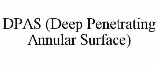 DPAS (DEEP PENETRATING ANNULAR SURFACE)