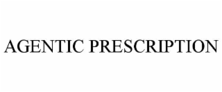 AGENTIC PRESCRIPTION