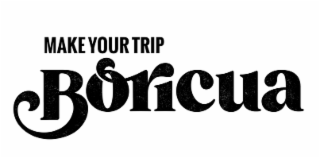 MAKE YOUR TRIP BORICUA