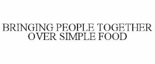 BRINGING PEOPLE TOGETHER OVER SIMPLE FOOD
