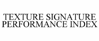 TEXTURE SIGNATURE PERFORMANCE INDEX