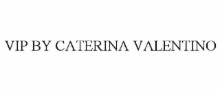 VIP BY CATERINA VALENTINO