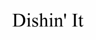 DISHIN' IT
