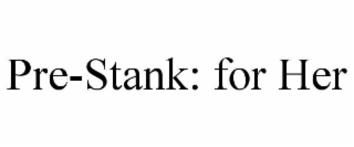 PRE-STANK: FOR HER