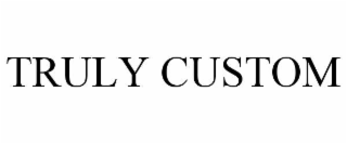 TRULY CUSTOM