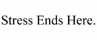 STRESS ENDS HERE.