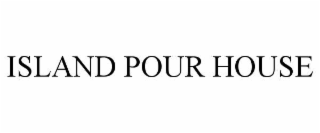 ISLAND POUR HOUSE