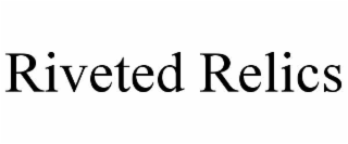 RIVETED RELICS