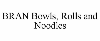 BRAN BOWLS, ROLLS AND NOODLES