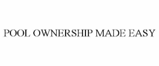 POOL OWNERSHIP MADE EASY