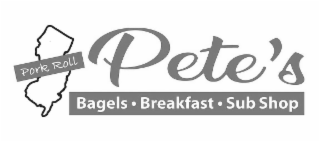 PORK ROLL PETE'S. BAGELS . BREAKFAST . SUB SHOP