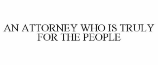 AN ATTORNEY WHO IS TRULY FOR THE PEOPLE