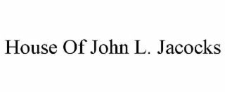 HOUSE OF JOHN L. JACOCKS