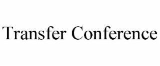 TRANSFER CONFERENCE