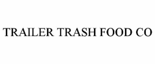 TRAILER TRASH FOOD CO
