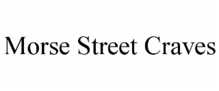 MORSE STREET CRAVES