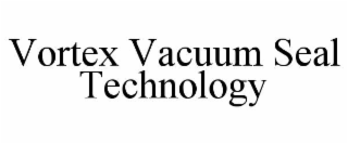 VORTEX VACUUM SEAL TECHNOLOGY
