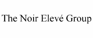 THE NOIR ELEVÃ GROUP