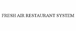 FRESH AIR RESTAURANT SYSTEM