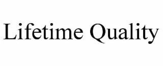 LIFETIME QUALITY