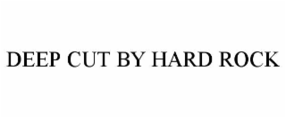 DEEP CUT BY HARD ROCK