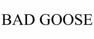 BAD GOOSE