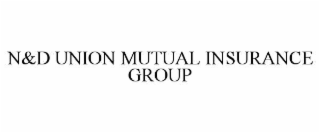 N&D UNION MUTUAL INSURANCE GROUP