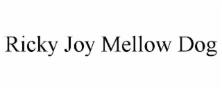 RICKY JOY MELLOW DOG