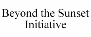 BEYOND THE SUNSET INITIATIVE