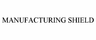 MANUFACTURING SHIELD