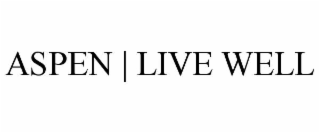 ASPEN | LIVE WELL