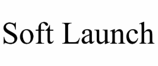 SOFT LAUNCH