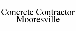 CONCRETE CONTRACTOR MOORESVILLE