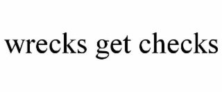 WRECKS GET CHECKS