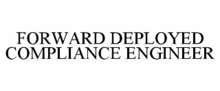 FORWARD DEPLOYED COMPLIANCE ENGINEER