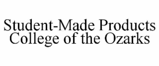STUDENT-MADE PRODUCTS COLLEGE OF THE OZARKS
