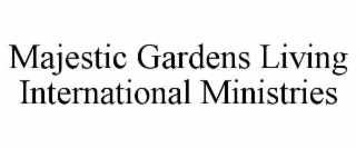 MAJESTIC GARDENS LIVING INTERNATIONAL MINISTRIES