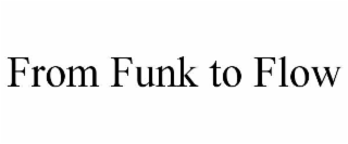 FROM FUNK TO FLOW