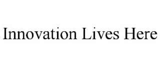 INNOVATION LIVES HERE
