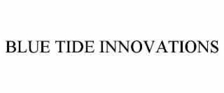 BLUE TIDE INNOVATIONS