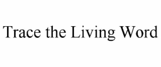 TRACE THE LIVING WORD