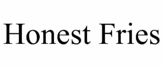 HONEST FRIES