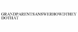 GRANDPARENTSANSWERHOWDTHEYDOTHAT