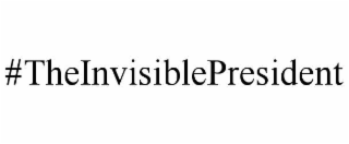 #THEINVISIBLEPRESIDENT