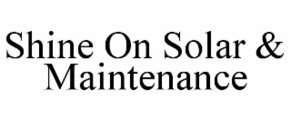 SHINE ON SOLAR & MAINTENANCE