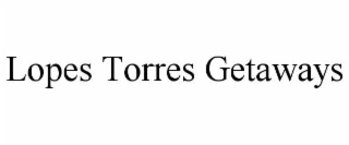 LOPES TORRES GETAWAYS